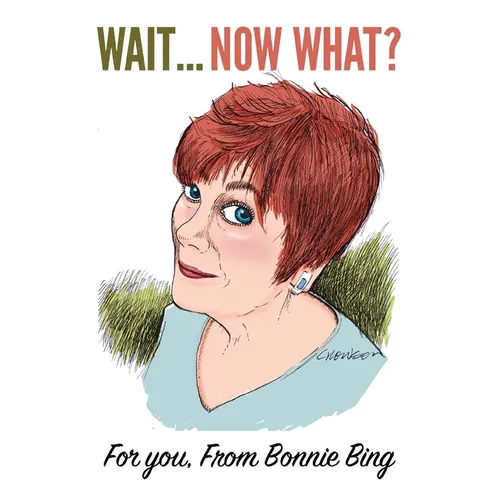 Wait... Now, what?: For You From Bonnie Bing - Paperback
