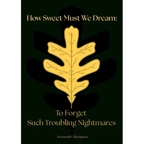 How Sweet Must We Dream: To Forget Such Troubling Nightmares - Paperback