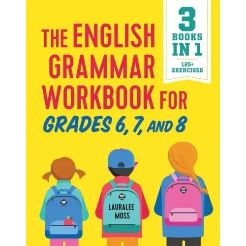 The English Grammar Workbook for Grades 6, 7, and 8: 125+ Simple Exercises to Improve Grammar, Punctuation, and Word Usage - Paperback