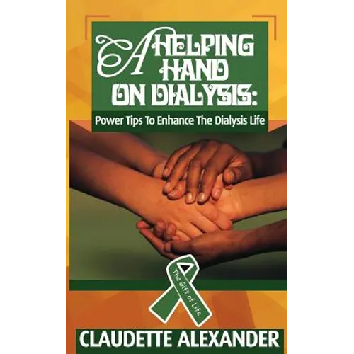 A Helping Hand On Dialysis: Power Tips To Enhance The Dialysis Life - Paperback