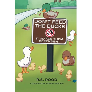 Don't Feed the Ducks: It Makes Them Dependent - Paperback