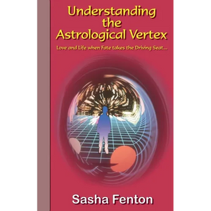 Understanding the Astrological Vertex: Love and Life when Fate takes the Driving Seat! - Paperback