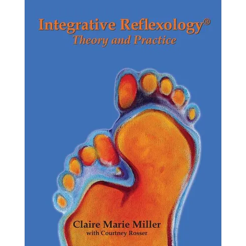 Integrative Reflexology(R): Theory and Practice - Paperback