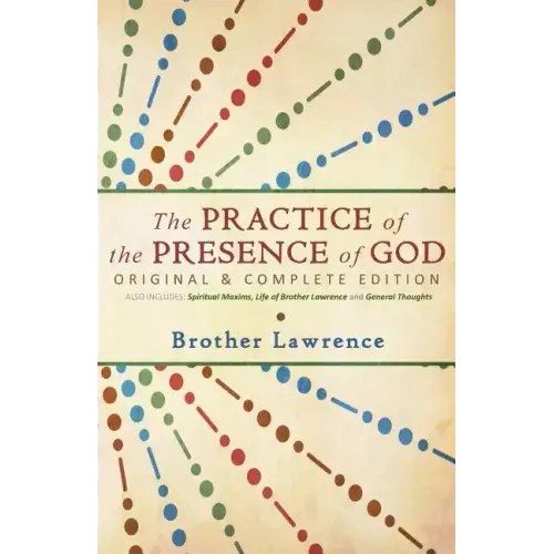 The Practice of the Presence of God: Original & Complete Edition - Paperback