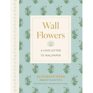Wall Flowers: A Love Letter to Wallpaper - Hardcover