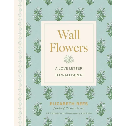 Wall Flowers: A Love Letter to Wallpaper - Hardcover