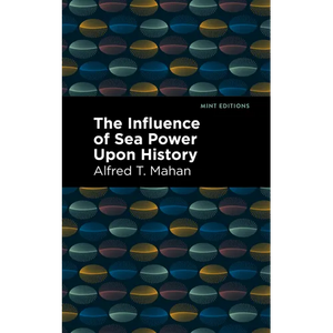 The Influence of Sea Power Upon History - Paperback