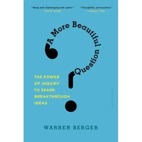 A More Beautiful Question: The Power of Inquiry to Spark Breakthrough Ideas - Paperback