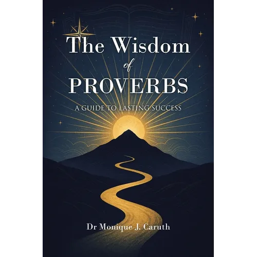 The Wisdom of Proverbs: A Guide to Lasting Success - Paperback