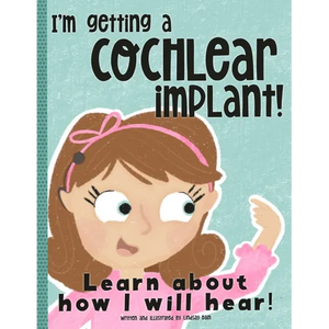 I'm Getting A Cochlear Implant!: Learn About How I Will Hear! - Paperback