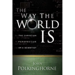 Way the World Is: The Christian Perspective of a Scientist (Revised) - Paperback