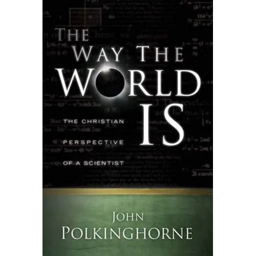 Way the World Is: The Christian Perspective of a Scientist (Revised) - Paperback