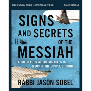 Signs and Secrets of the Messiah Bible Study Guide Plus Streaming Video: A Fresh Look at the Miracles of Jesus in the Gospel of John - Paperback