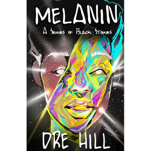 Melanin "Black": A Series of Black Stories - Paperback