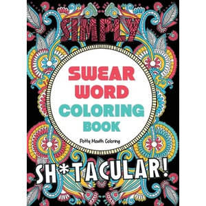 Swear Word Coloring Book: 40 Sh*tacular Sweary Designs for Adults - Sweary Mandalas, Sweary Animals & Flowers: Color Your Stress Away! - Hardcover