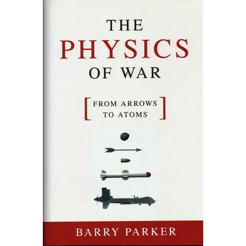 The Physics of War: From Arrows to Atoms - Hardcover