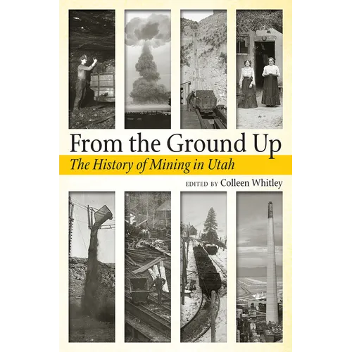 From the Ground Up: A History of Mining in Utah - Paperback