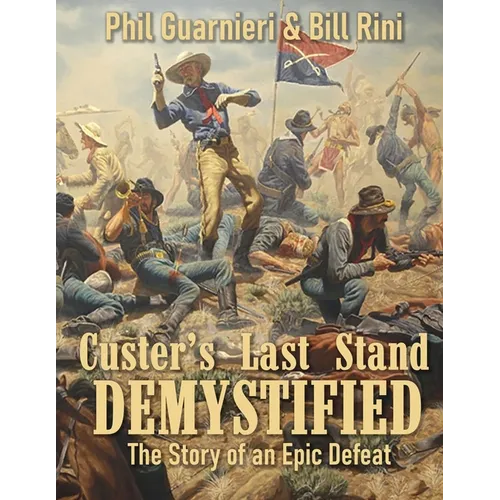 Custer's Last Stand Demystified: The Story of an Epic Defeat - Paperback