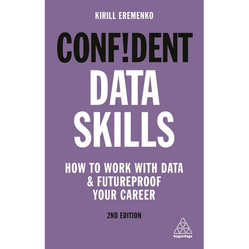 Confident Data Skills: How to Work with Data and Futureproof Your Career - Paperback