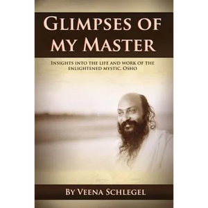 Glimpses of my Master: Insights into the life and work of the enlightened mystic, Osho - Paperback