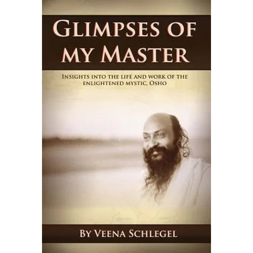 Glimpses of my Master: Insights into the life and work of the enlightened mystic, Osho - Paperback