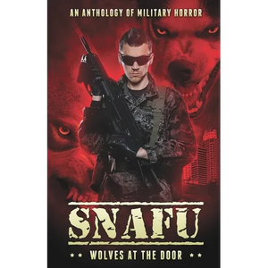 Snafu: Wolves at the Door: An Anthology of Military Horror - Paperback