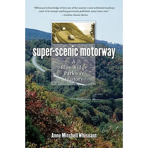 Super-Scenic Motorway: A Blue Ridge Parkway History - Paperback