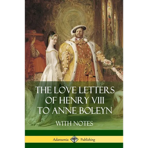 The Love Letters of Henry VIII to Anne Boleyn With Notes - Paperback