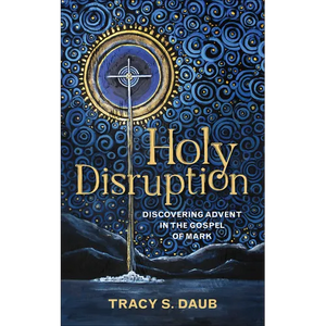 Holy Disruption: Discovering Advent in the Gospel of Mark - Paperback