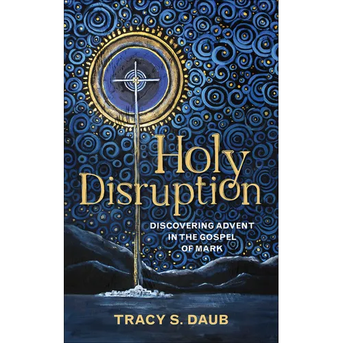 Holy Disruption: Discovering Advent in the Gospel of Mark - Paperback