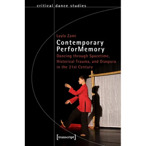 Contemporary Performemory: Dancing Through Spacetime, Historical Trauma, and Diaspora in the 21st Century - Paperback