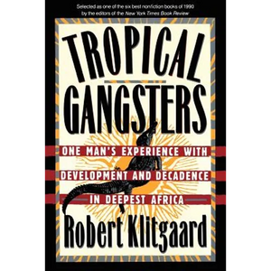 Tropical Gangsters: One Man's Experience with Development and Decadence in Deepest Africa - Paperback