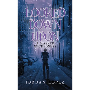 Looked Down Upon: A Masked Wickedness - Hardcover