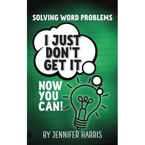 Solving Word Problems: I Just Don't Get It-Now You Can! - Paperback