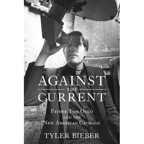Against the Current: Father Tom Oddo and the New American Catholic - Hardcover