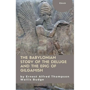 The Babylonian Story of the Deluge and the Epic of Gilgamish - Paperback