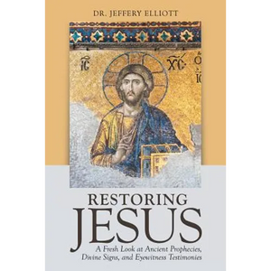 Restoring Jesus: A Fresh Look at Ancient Prophecies, Divine Signs, and Eyewitness Testimonies - Paperback