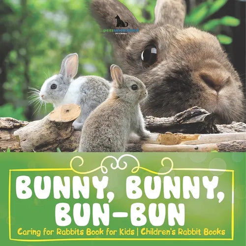 Bunny, Bunny, Bun-Bun - Caring for Rabbits Book for Kids Children's Rabbit Books - Paperback