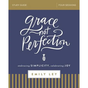 Grace, Not Perfection Bible Study Guide: Embracing Simplicity, Celebrating Joy - Paperback