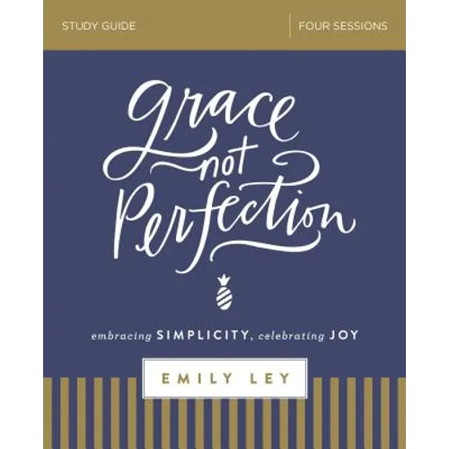 Grace, Not Perfection Bible Study Guide: Embracing Simplicity, Celebrating Joy - Paperback