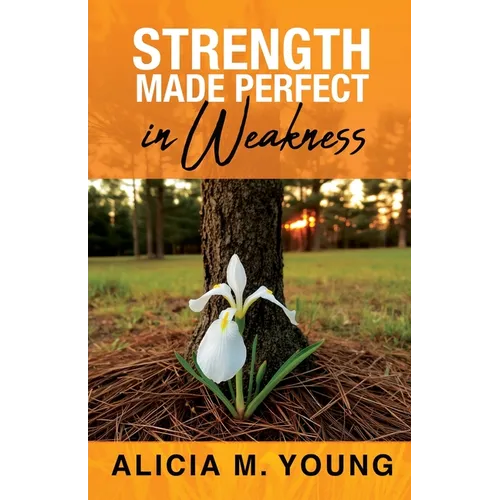 Strength Made Perfect in Weakness - Paperback