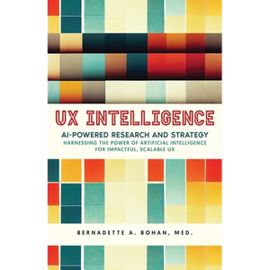 UX Intelligence, AI Powered Research & Strategy: Harnessing the Power of Artificial Intelligence for Impactful Scalable UX - Paperback