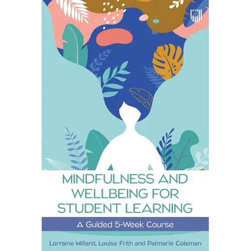 Mindfullness and Wellbeing for Student Learning: A Guided 5-Week Course - Paperback