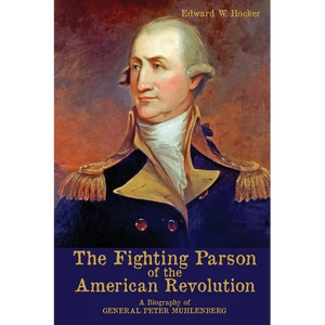 The Fighting Parson of the American Revolution: A Biography of General Peter Muhlenberg - Paperback