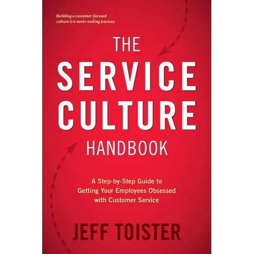 The Service Culture Handbook: A Step-by-Step Guide to Getting Your Employees Obsessed with Customer Service - Paperback