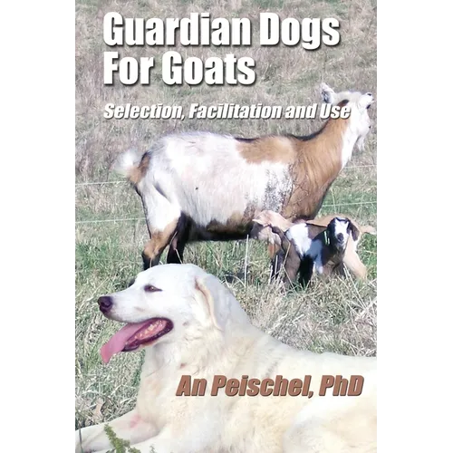 Guardian Dogs For Goats: Selection, Facilitation, and Use - Paperback