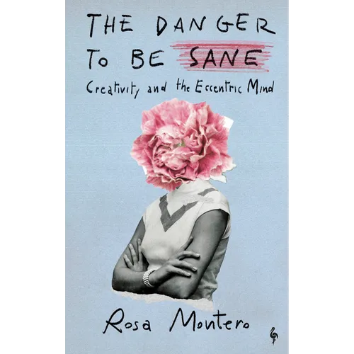 The Danger to Be Sane: Creativity and the Eccentric Mind - Hardcover