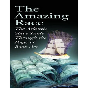 The Amazing Race: The Atlantic Slave Trade Through the Pages of Book Art - Paperback