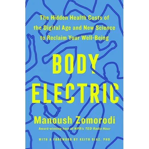 Body Electric: The Hidden Health Costs of the Digital Age and New Science to Reclaim Your Well-Being - Hardcover