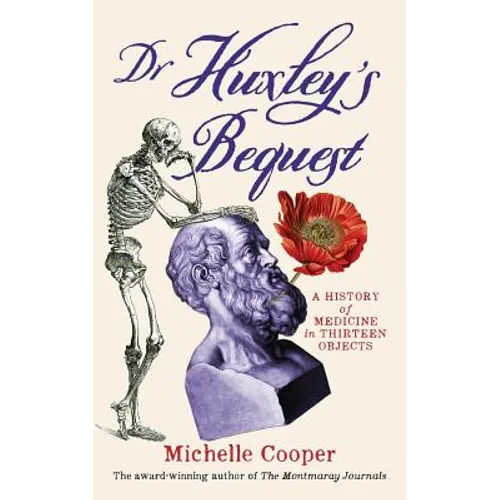 Dr Huxley's Bequest: A History of Medicine in Thirteen Objects - Paperback